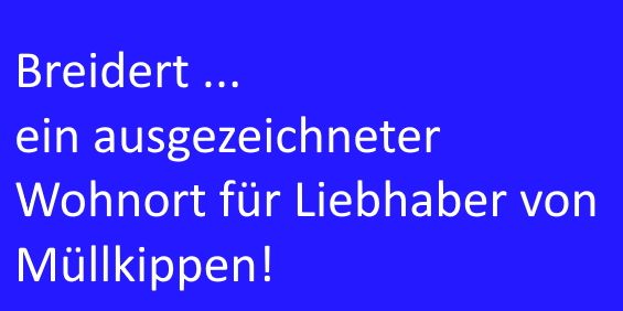 Ein ausgezeichneter Wohnort für Liebhaber von Müllkippen.